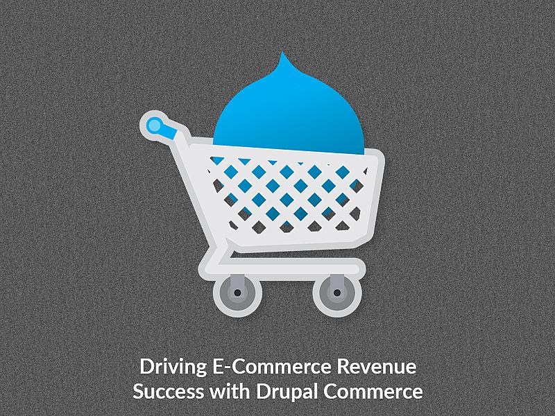 Driving E-Commerce Revenue Success with Drupal Commerce